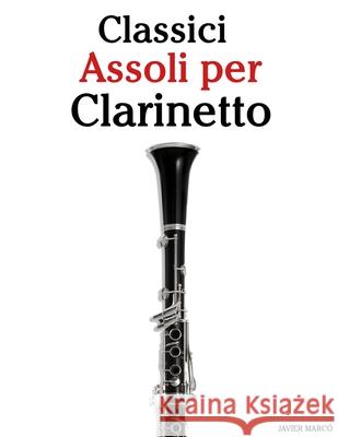 Classici Assoli per Clarinetto: Con musiche di Bach, Mozart, Beethoven, Vivaldi e altri compositori Javier Marc? 9789974936614 Marco Musica - książka
