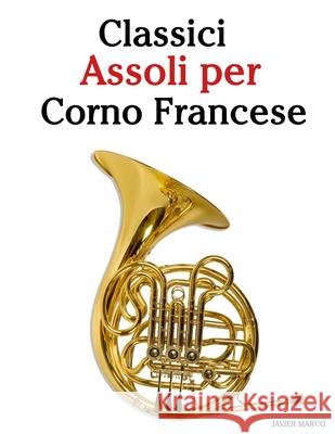 Classici Assoli per Corno Francese: Con musiche di Bach, Mozart, Beethoven, Vivaldi e altri compositori Javier Marc? 9789974936652 Marco Musica - książka