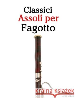 Classici Assoli per Fagotto: Con musiche di Bach, Mozart, Beethoven, Vivaldi e altri compositori Javier Marc? 9789974936669 Marco Musica - książka