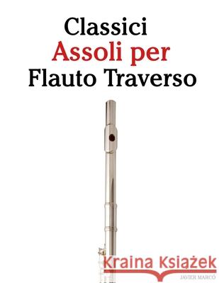 Classici Assoli per Flauto Traverso: Con musiche di Bach, Mozart, Beethoven, Vivaldi e altri compositori Javier Marc? 9789974936690 Marco Musica - książka