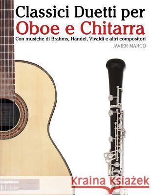 Classici Duetti Per Oboe E Chitarra: Facile Oboe! Con Musiche Di Brahms, Handel, Vivaldi E Altri Compositori Javier Marco 9781482732160 Createspace - książka