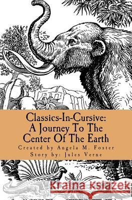 Classics-In-Cursive: A Journey To The Center Of The Earth Verne, Jules 9781546649168 Createspace Independent Publishing Platform - książka