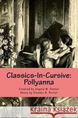 Classics-In-Cursive: Pollyanna Angela M. Foster Eleanor H. Porter 9781977512413 Createspace Independent Publishing Platform - książka