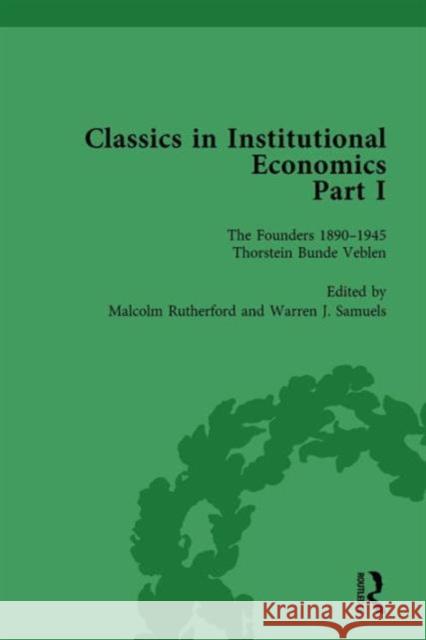 Classics in Institutional Economics, Part I, Volume 1: The Founders - Key Texts, 1890-1946 Warren J. Samuels Malcolm Rutherford (University of Victor  9781138751781 Routledge - książka