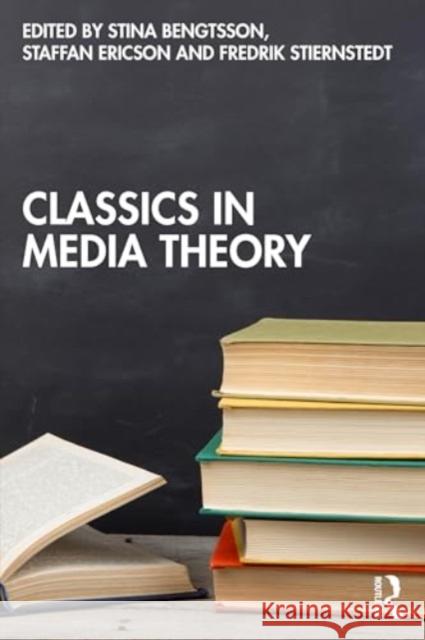 Classics in Media Theory Stina Bengtsson Staffan Ericson Fredrik Stiernstedt 9781032557953 Routledge - książka