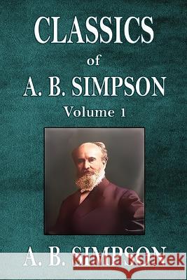 Classics of A. B. Simpson A B Simpson   9781088192887 IngramSpark - książka