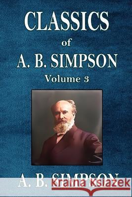 Classics of A. B. Simpson A B Simpson   9781088215593 IngramSpark - książka