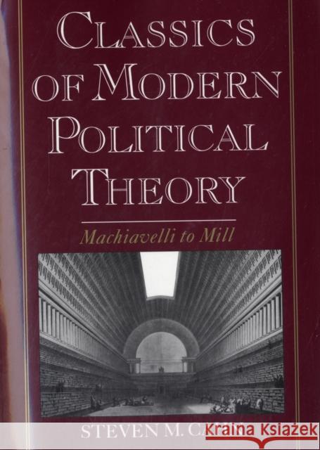 Classics of Modern Political Theory: Machiavelli to Mill Cahn, Steven M. 9780195101737 Oxford University Press, USA - książka