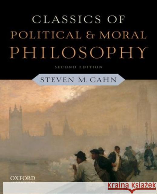 Classics of Political and Moral Philosophy Steven M. Cahn 9780199791156 Oxford University Press, USA - książka