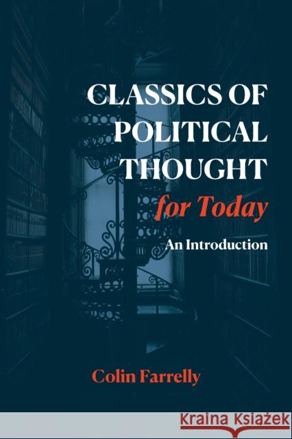 Classics of Political Thought for Today: An Introduction Prof. Colin Farrelly 9781647921972 Hackett Publishing Co, Inc - książka