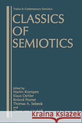 Classics of Semiotics Martin Krampen Klaus Oehler Roland Posner 9781475797022 Springer - książka
