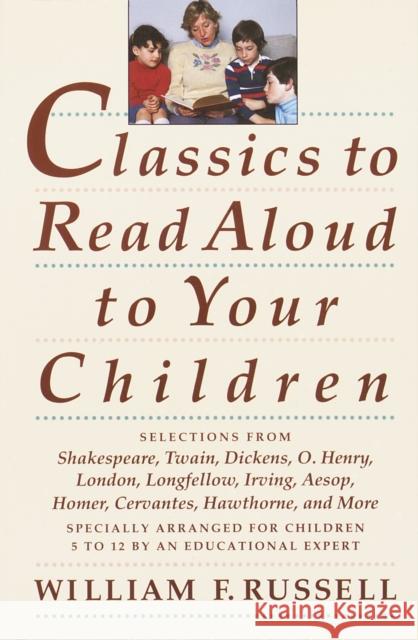 Classics to Read Aloud to Your Children: Selections from Shakespeare, Twain, Dickens, O.Henry, London, Longfellow, Irving Aesop, Homer, Cervantes, Hawthorne, and More William F. Russell 9780517587157 Random House USA Inc - książka