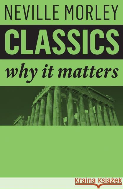 Classics: Why It Matters Morley, Neville 9781509517923 Polity Press - książka