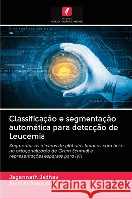 Classificação e segmentação automática para detecção de Leucemia Jadhav, Jagannath; Sonavale, Amruta 9786202847803 Edicoes Nosso Conhecimento - książka