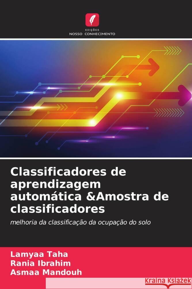 Classificadores de aprendizagem autom?tica &Amostra de classificadores Lamyaa Taha Rania Ibrahim Asmaa Mandouh 9786206998471 Edicoes Nosso Conhecimento - książka