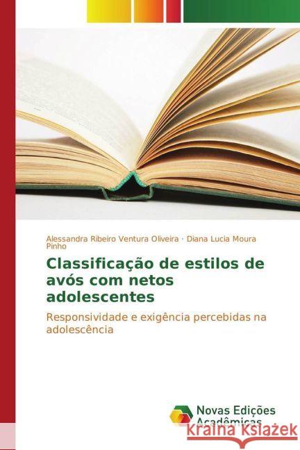 Classificação de estilos de avós com netos adolescentes : Responsividade e exigência percebidas na adolescência Ribeiro Ventura Oliveira, Alessandra; Moura Pinho, Diana Lucia 9783330741010 Novas Edicioes Academicas - książka