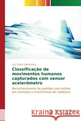 Classificação de movimentos humanos capturados com sensor acelerômetro Giacomossi Luiz Carlos 9783639759709 Novas Edicoes Academicas - książka