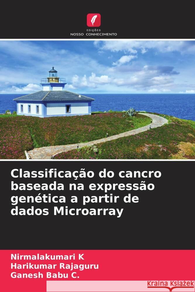 Classificação do cancro baseada na expressão genética a partir de dados Microarray K, Nirmalakumari, Rajaguru, Harikumar, C., Ganesh Babu 9786205078495 Edições Nosso Conhecimento - książka