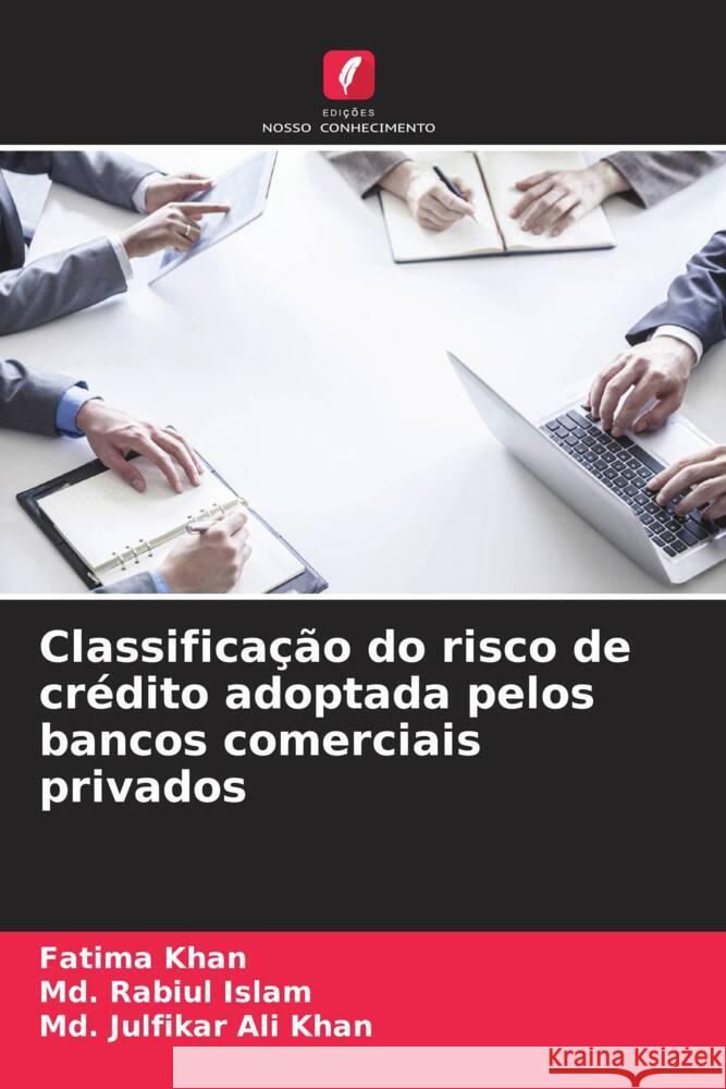 Classifica??o do risco de cr?dito adoptada pelos bancos comerciais privados Fatima Khan MD Rabiul Islam MD Julfikar Ali Khan 9786208147860 Edicoes Nosso Conhecimento - książka