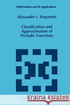 Classification and Approximation of Periodic Functions A. I. Stepanets 9789401040556 Springer - książka