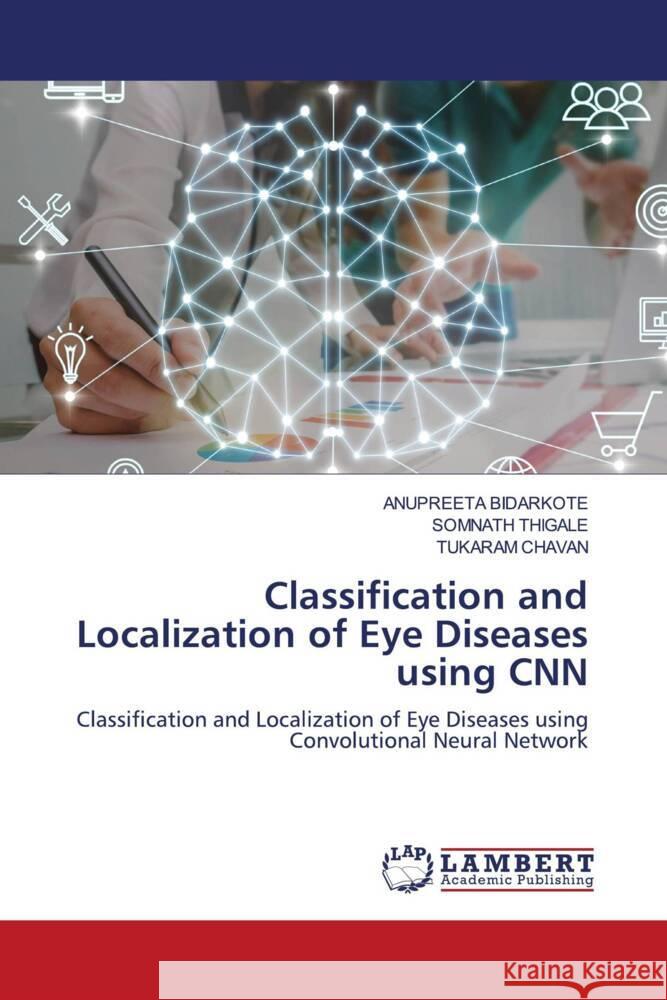 Classification and Localization of Eye Diseases using CNN Anupreeta Bidarkote Somnath Thigale Tukaram Chavan 9786207998562 LAP Lambert Academic Publishing - książka