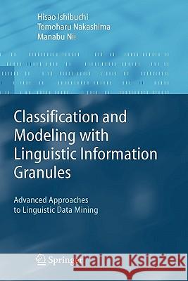 Classification and Modeling with Linguistic Information Granules: Advanced Approaches to Linguistic Data Mining Ishibuchi, Hisao 9783540207672 Springer - książka