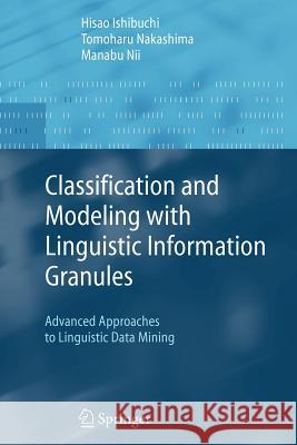 Classification and Modeling with Linguistic Information Granules: Advanced Approaches to Linguistic Data Mining Ishibuchi, Hisao 9783642058608 Not Avail - książka