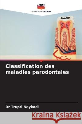 Classification des maladies parodontales Trupti Naykodi 9786205702017 Editions Notre Savoir - książka