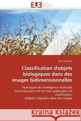 Classification d'Objets Biologiques Dans Des Images Bidimensionnelles Levasseur-Y 9786131506741 Editions Universitaires Europeennes - książka