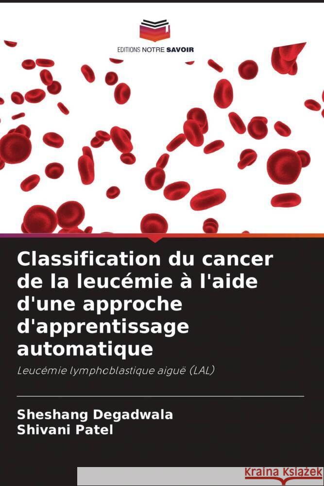 Classification du cancer de la leucémie à l'aide d'une approche d'apprentissage automatique Degadwala, Sheshang, Patel, Shivani 9786205083970 Editions Notre Savoir - książka