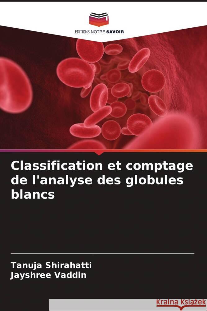 Classification et comptage de l'analyse des globules blancs Tanuja Shirahatti Jayshree Vaddin 9786205682326 Editions Notre Savoir - książka