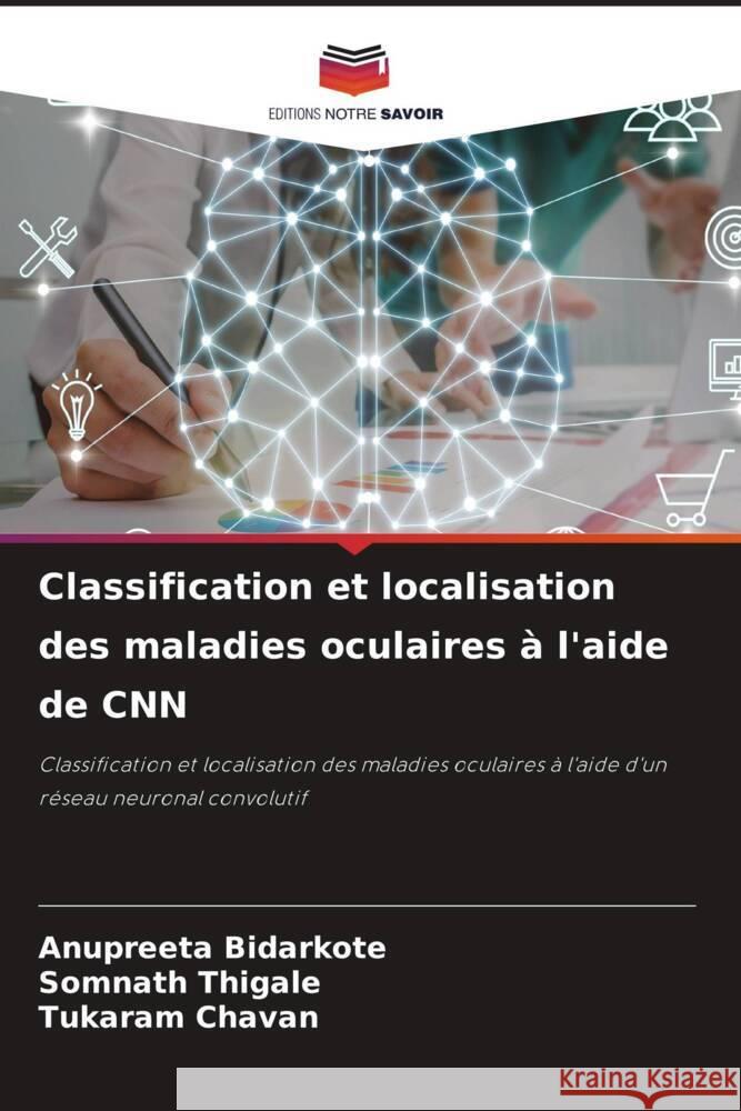 Classification et localisation des maladies oculaires à l'aide de CNN BIDARKOTE, ANUPREETA, Thigale, Somnath, Chavan, Tukaram 9786208081034 Editions Notre Savoir - książka