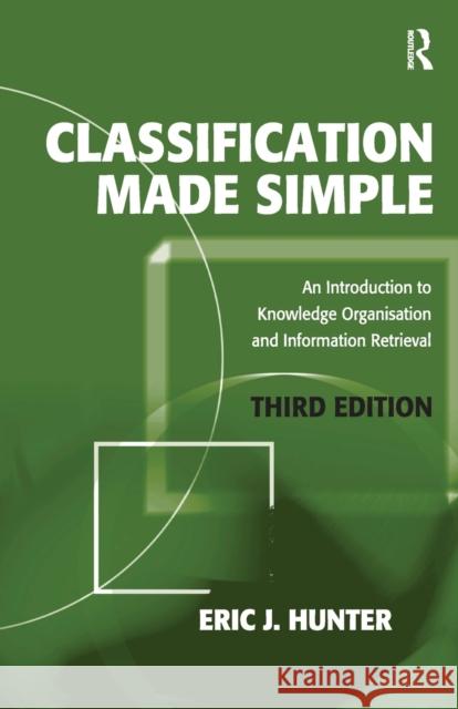 Classification Made Simple: An Introduction to Knowledge Organisation and Information Retrieval Hunter, Eric J. 9780754675587  - książka