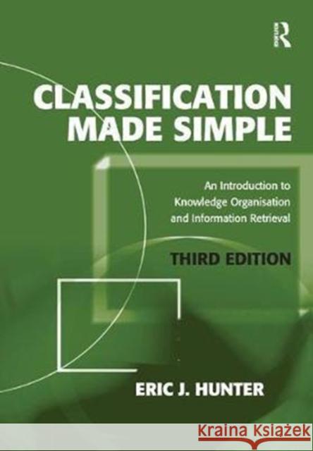 Classification Made Simple: An Introduction to Knowledge Organisation and Information Retrieval Eric J. Hunter 9781138439535 Routledge - książka