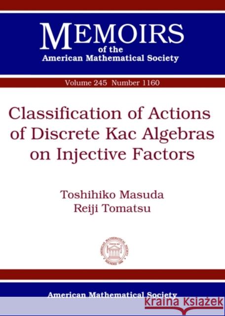 Classification of Actions of Discrete Kac Algebras on Injective Factors Toshihiko Masuda Reiji Tomatsu  9781470420550 American Mathematical Society - książka