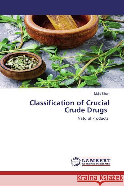 Classification of Crucial Crude Drugs : Natural Products Khan, Majid 9786202519397 LAP Lambert Academic Publishing - książka