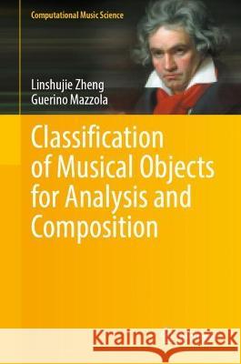 Classification of Musical Objects for Analysis and Composition Linshujie Zheng Guerino Mazzola 9783031301827 Springer - książka