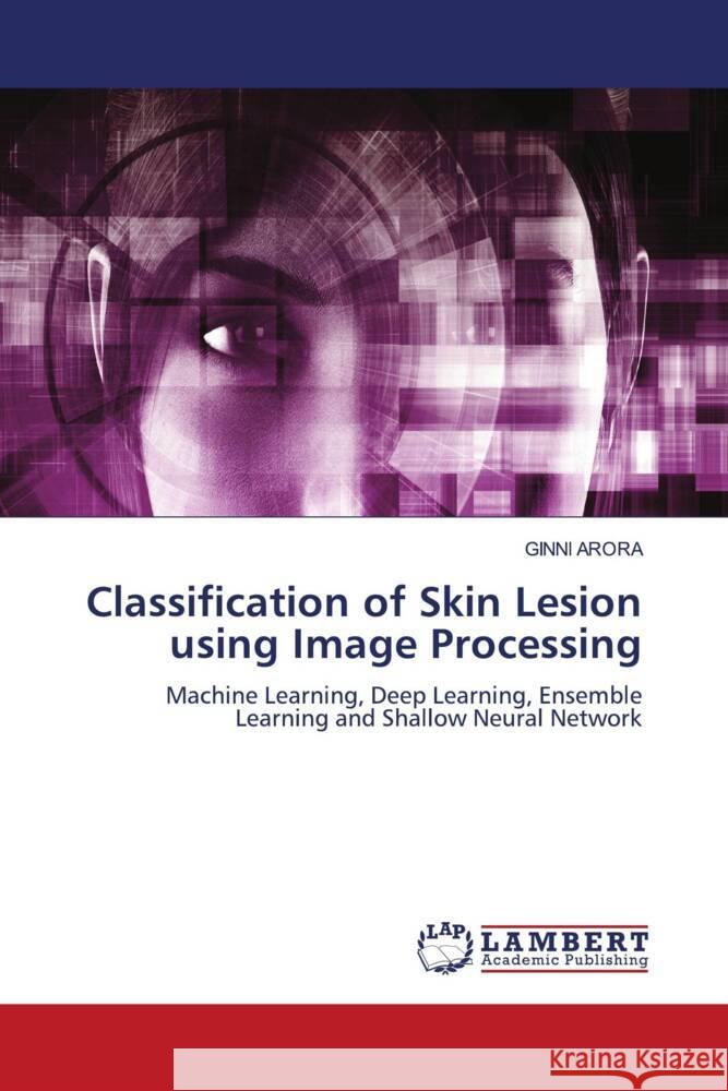 Classification of Skin Lesion using Image Processing Arora, Ginni 9786206162995 LAP Lambert Academic Publishing - książka