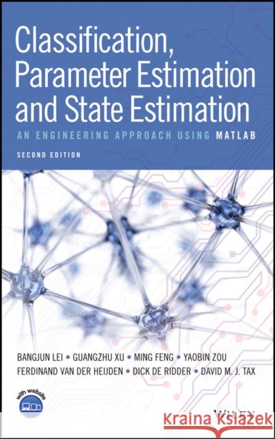 Classification, Parameter Estimation and State Estimation: An Engineering Approach Using MATLAB Lei, Bangjun 9781119152439 John Wiley & Sons - książka