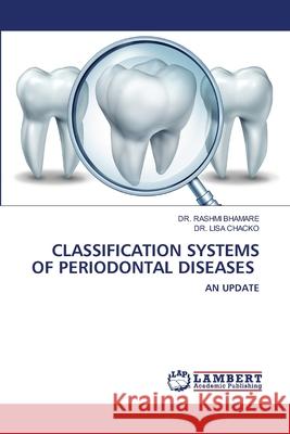Classification Systems of Periodontal Diseases Rashmi Bhamare Lisa Chacko 9786202801614 LAP Lambert Academic Publishing - książka