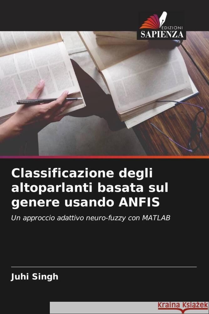 Classificazione degli altoparlanti basata sul genere usando ANFIS Singh, Juhi 9786204655185 Edizioni Sapienza - książka