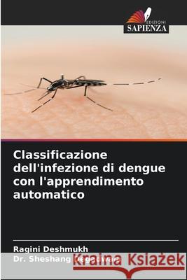 Classificazione dell'infezione di dengue con l'apprendimento automatico Ragini Deshmukh Sheshang Degadwala 9786204133461 Edizioni Sapienza - książka