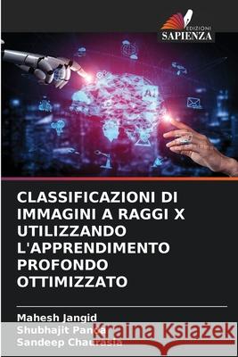 Classificazioni Di Immagini a Raggi X Utilizzando l'Apprendimento Profondo Ottimizzato Mahesh Jangid Shubhajit Panda Sandeep Chaurasia 9786204171647 Edizioni Sapienza - książka