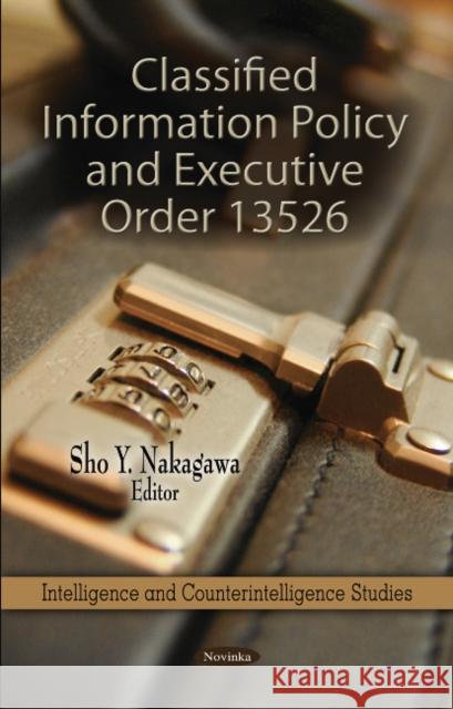 Classified Information Policy & Executive Order 13526 Sho Y Nakagawa 9781612099187 Nova Science Publishers Inc - książka