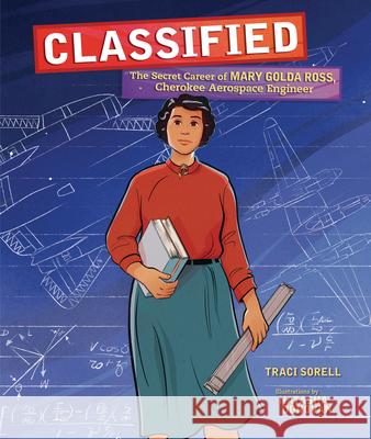 Classified: The Secret Career of Mary Golda Ross, Cherokee Aerospace Engineer Traci Sorell Natasha Donovan 9781541579149 Millbrook Press (Tm) - książka