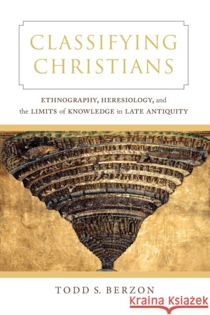 Classifying Christians: Ethnography, Heresiology, and the Limits of Knowledge in Late Antiquity Todd S. Berzon 9780520383173 University of California Press - książka