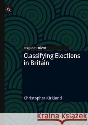 Classifying Elections in Britain Christopher Kirkland 9783030325558 Palgrave MacMillan - książka