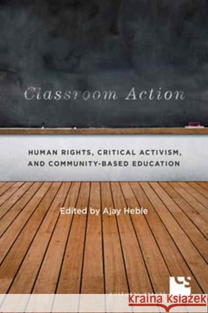 Classroom Action: Human Rights, Critical Activism, and Community-Based Education Ajay Heble 9781487520588 University of Toronto Press - książka