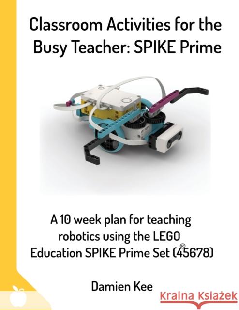 Classroom Activities for the Busy Teacher: SPIKE Prime Damien Kee 9780648475316 Damien Kee - książka