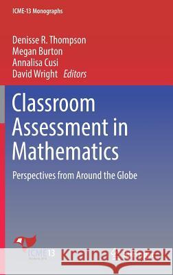 Classroom Assessment in Mathematics: Perspectives from Around the Globe Thompson, Denisse R. 9783319737478 Springer - książka